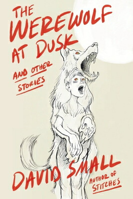 楽天ブックス: The Werewolf at Dusk: And Other Stories - David Small ...