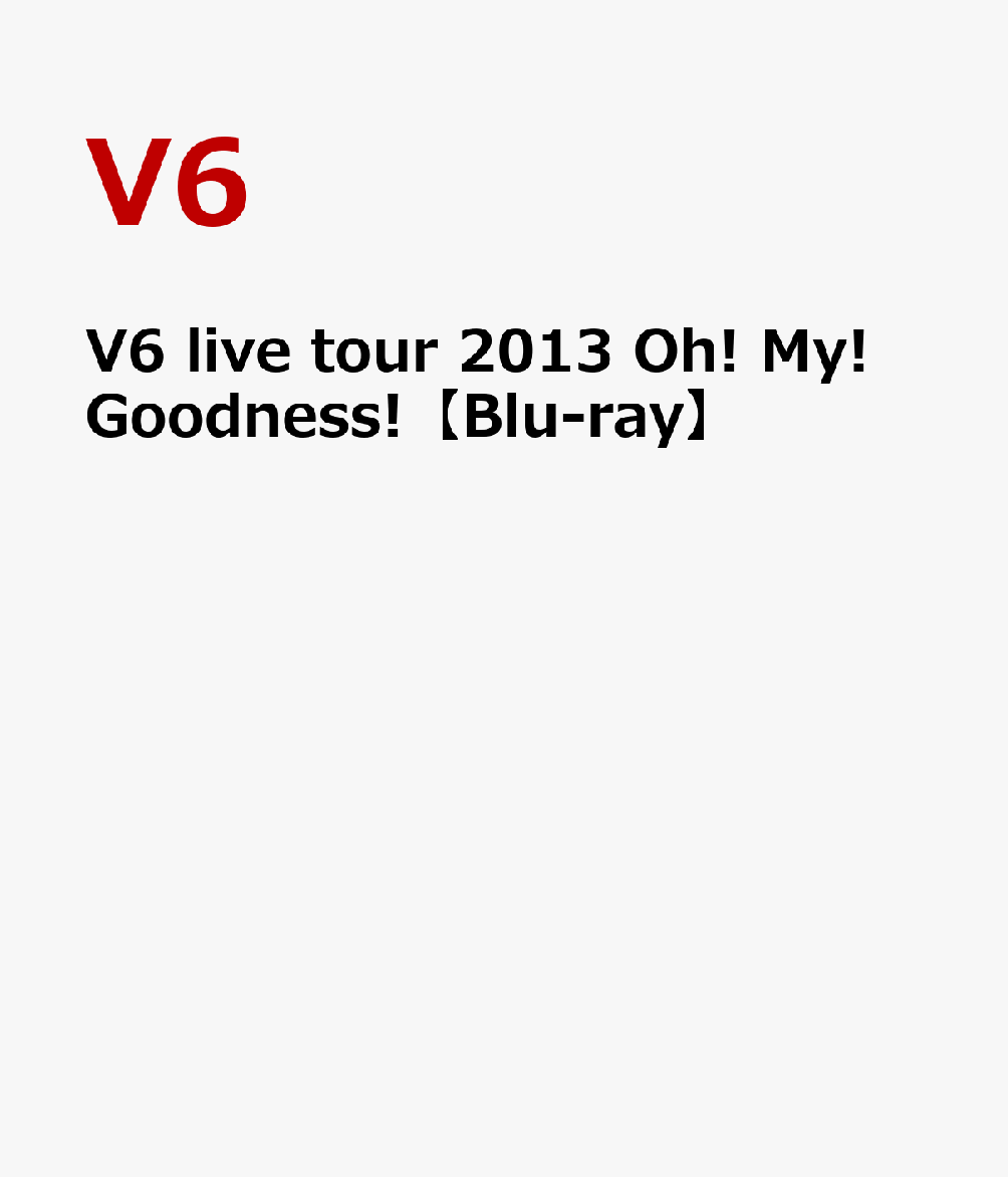 楽天ブックス: V6 live tour 2013 Oh! My! Goodness!【Blu-ray】 - V6