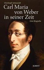 【輸入楽譜】ウェーバー, Carl Maria von: Carl Maria von Weber in Seiner Zeit: Eine Biografie(独語)/Christoph Schwandt著画像