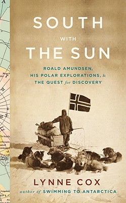 楽天ブックス South With The Sun Roald Amundsen His Polar Explorations And The Quest For Discovery Lynne Cox 洋書