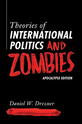 TheoriesofInternationalPoliticsandZombies:ApocalypseEditionTHEORIESOFINTLPOLITICS&ZO[DanielW.Drezner]