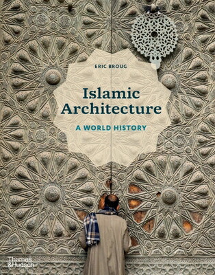 楽天ブックス: Islamic Architecture: A World History - Eric Broug