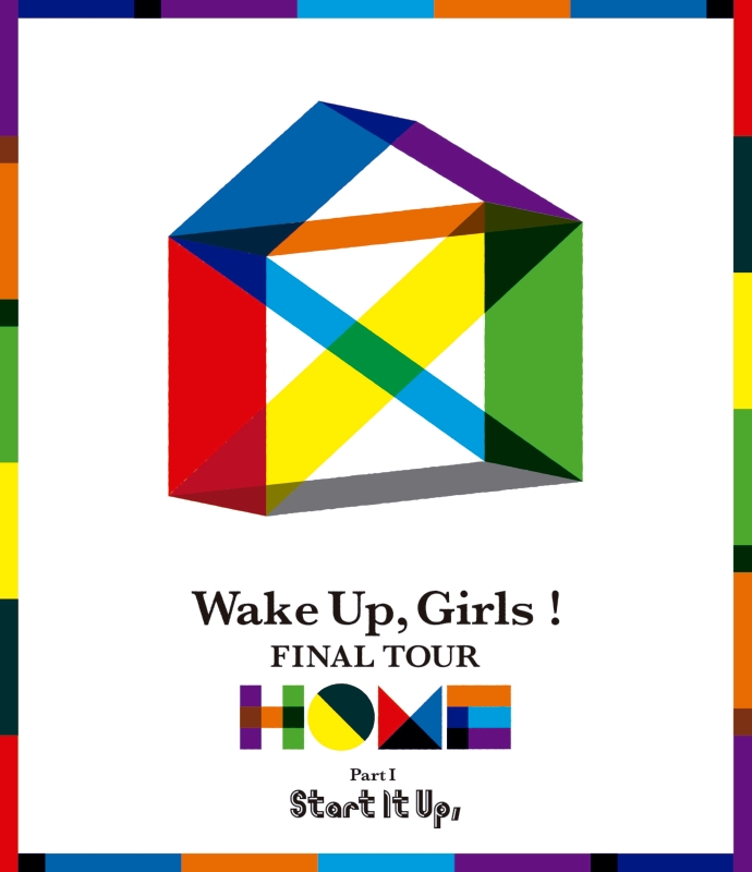 Wake Up，Girls！ FINAL TOUR -HOME- ～PART I Start It Up，～【Blu-ray】 [ Wake Up,Girls! ]画像