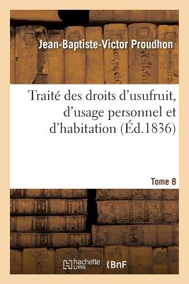 楽天ブックス Traite Des Droits D Usufruit D Usage Personnel Et D Habitation Tome 8 Traita C Des Droits D Usu Jean Baptiste Victor Proudhon 9782011274021 洋書