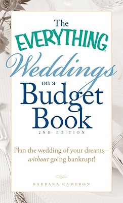 TheEverythingWeddingsonaBudgetBook:PlantheWeddingofYourDreams--WithoutGoingBankrupt!EVERYTHINGWEDDINGSONBUDG-2E（Everything(Weddings)）[BarbaraCameron]