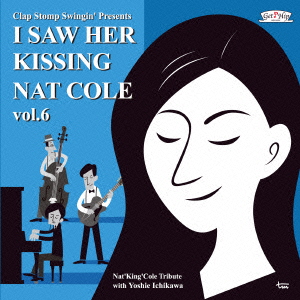 I Saw Her Kissing Nat Cole vol.6 〜with Yoshie Ichikawa〜画像