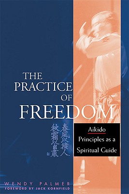 楽天ブックス The Practice Of Freedom Aikido Principles As A Spiritual Guide Wendy Palmer 洋書