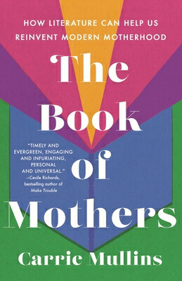 楽天ブックス: The Book of Mothers: How Literature Can Help Us Reinvent Modern ...