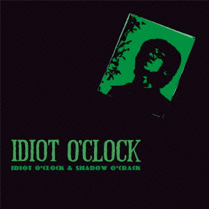 IDIOT O'CLOCK & SHADOW O'CRACK画像