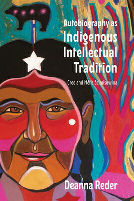 楽天ブックス: Autobiography as Indigenous Intellectual Tradition: Cree and ...