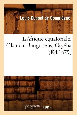 楽天ブックス L Afrique Equatoriale Okanda Bangouens Osyeba Ed 1875 De Compiegne L 9782012675889 洋書 楽天ブックス L Afrique Equatoriale Okanda Bangouens Osyeba Ed 1875 De Compiegne L 9782012675889 洋書