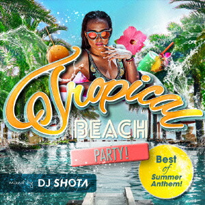 Tropical BEACH PARTY! Best of Summer Anthem! mixed by DJ SHOTA画像