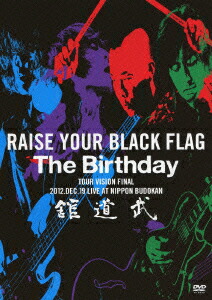 RAISE YOUR BLACK FLAG The Birthday TOUR VISION FINAL 2012. DEC. 19 LIVE AT NIPPON BUDOKAN画像