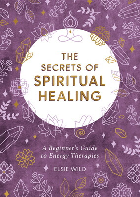 楽天ブックス: The Secrets of Spiritual Healing: A Beginner's Guide to Energy