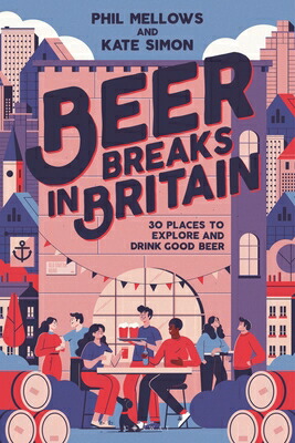 BeerBreaksinBritain:30PlacestoExploreandDrinkGoodBeerBEERBREAKSINBRITAIN[KateSimon]