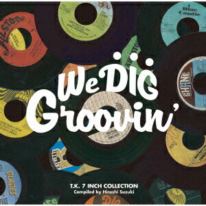 WE DIG !/GROOVIN'-T.K. 7INCH COLLECTION-画像