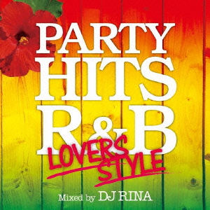 PARTY HITS R&B 〜LOVERS STYLE〜 Mixed by DJ RINA画像