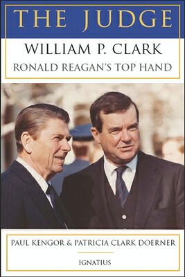TheJudge:WilliamP.Clark,RonaldReagan'sTopHandJUDGE[PaulKengor]