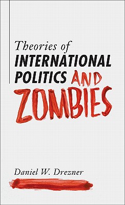 TheoriesofInternationalPoliticsandZombiesTHEORIESOFINTLPOLITICS&ZO[DanielW.Drezner]