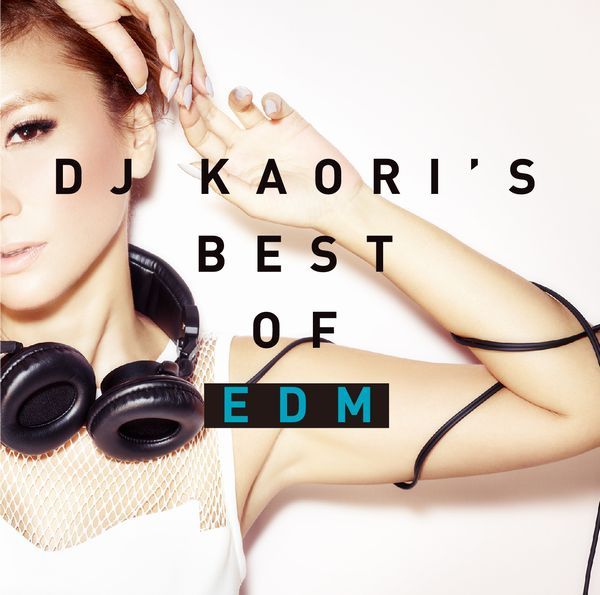 楽天ブックス: DJ KAORI'S BEST OF EDM - DJ KAORI - 4988005857965 : CD