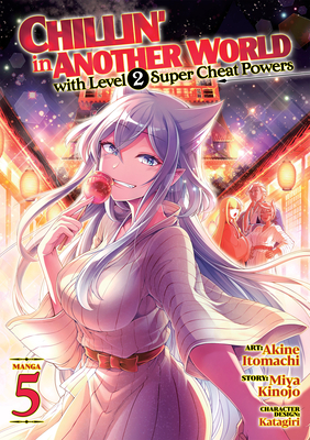 Chillin' in Another World with Level 2 Super Cheat Powers (Manga) Vol. 5  CHILLIN IN ANOTHER WORLD W/LEV （Chillin' in Another World with Level 2  Super 