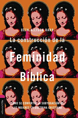 楽天ブックス: La Construccin de la Feminidad Bblica: Cmo Se Convirti La ...