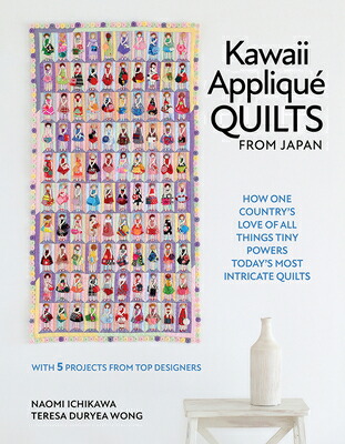 KawaiiAppliquQuiltsfromJapan:HowOneCountry'sLoveofAllThingsTinyPowersToday'sMostIntrKAWAIIAPPLIQUEQUILTSFROMJA[NaomiIchikawa]