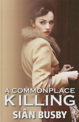 A Commonplace Killing Sian Busby 9781445099385 A Commonplace Killing Sian Busby 9781445099385