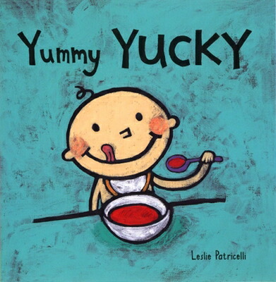 YummyYucky:(AnEatingHabitsConceptBookofOppositeTastesandTexturesforBabiesandToddlers)YUMMYYUCKY-BOARD（LesliePatricelliBoardBooks）[LesliePatricelli]