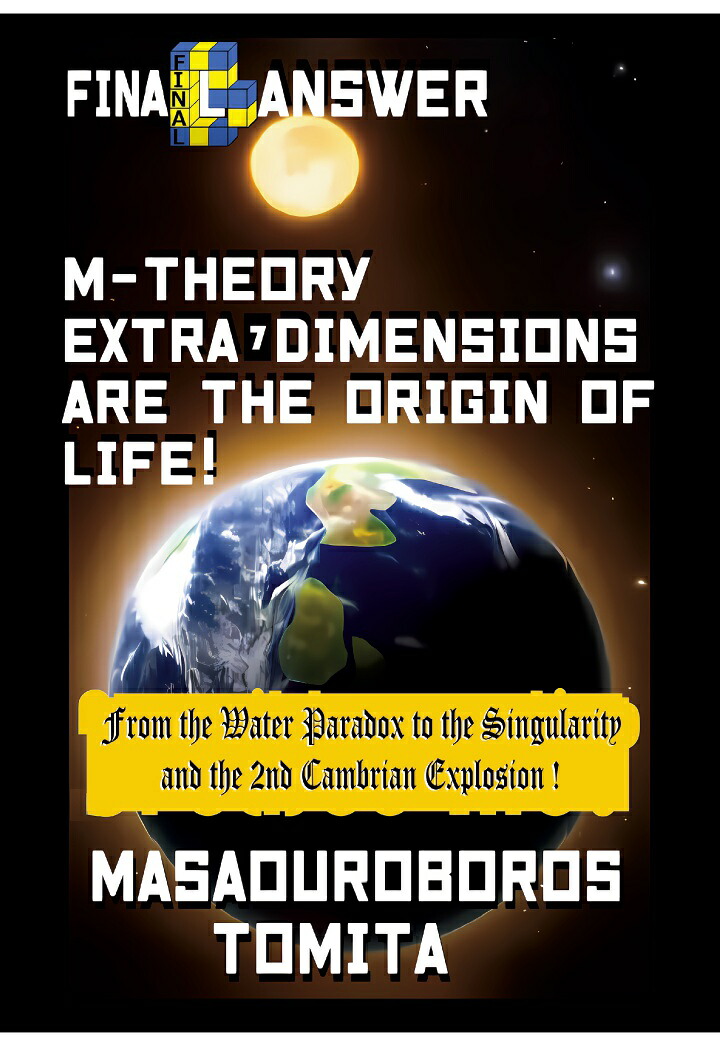 【POD】Final Answer : M-theory Extra-7D are the Origin of Life ! From the Water Paradox to the Singularity and the 2nd Cambrian Explosion !画像