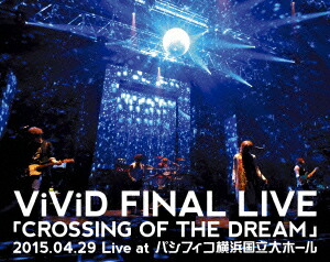 ViViD FINAL LIVE 「CROSSING OF THE DREAM」2015.04.29 Live at パシフィコ横浜国立大ホール【Blu-ray】画像