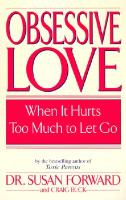 obsessive 楽天ブックス: Obsessive Love: When It Hurts Too Much to Let Go - Susan Forward -  9780553381429 : 洋書