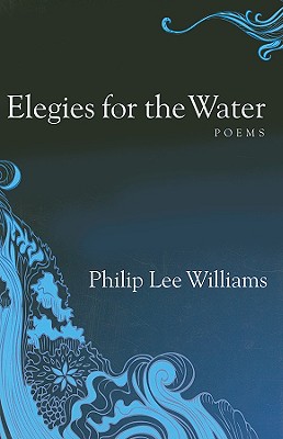 ElegiesfortheWaterELEGIESFORTHEWATER[PhilipLeeWilliams]