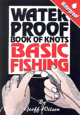 楽天ブックス: Waterproof Books of Knots: Basic Fishing Knots - Geoff Wilson -  9780958714303 : 洋書