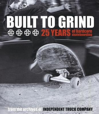 Built to Grind: 25 Years of Hardcore Skateboarding by