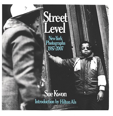 アート・デザイン・音楽 Sue Kwon / Street Level Sue Kwon: Street Level: New York Photographs 1987-2007: Kwon