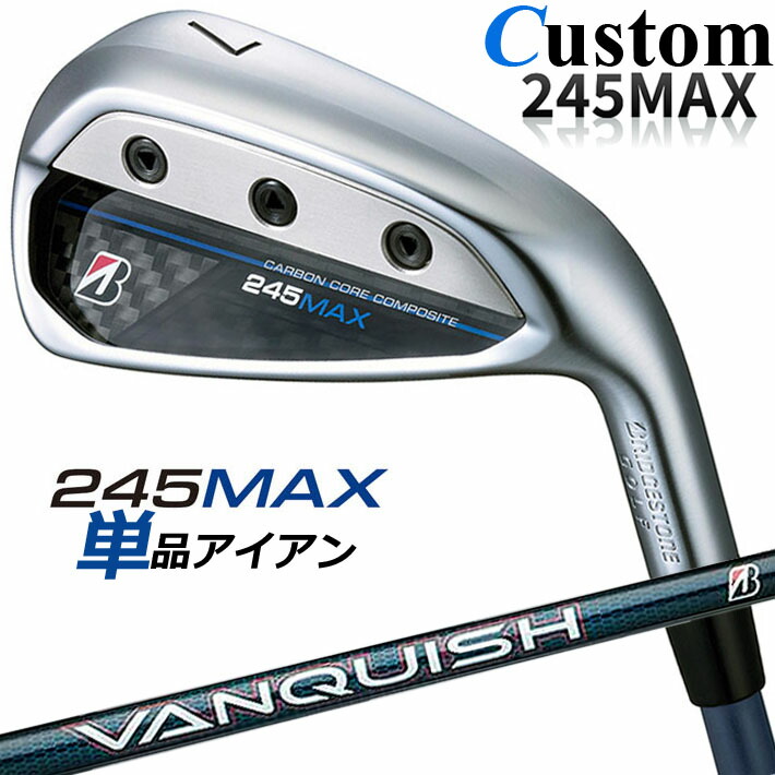 【メーカーカスタム】ブリヂストン 245MAX 単品アイアン (#6、AW、SW) 右用 VANQUISH BSi for MAX カーボンシャフト BRIDGESTONE GOLF 2024