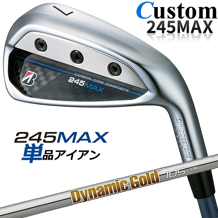 【メーカーカスタム】ブリヂストン 245MAX 単品アイアン (#6、AW、SW) 右用 Dynamic Gold 105 スチールシャフト BRIDGESTONE GOLF 2024｜クラッシュゴルフ店