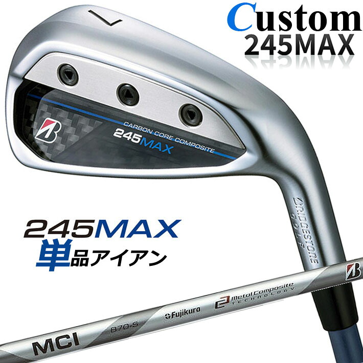 【メーカーカスタム】ブリヂストン 245MAX 単品アイアン (#6、AW、SW) 右用 MCI B70 カーボンシャフト BRIDGESTONE GOLF 2024｜クラッシュゴルフ店 18,234円