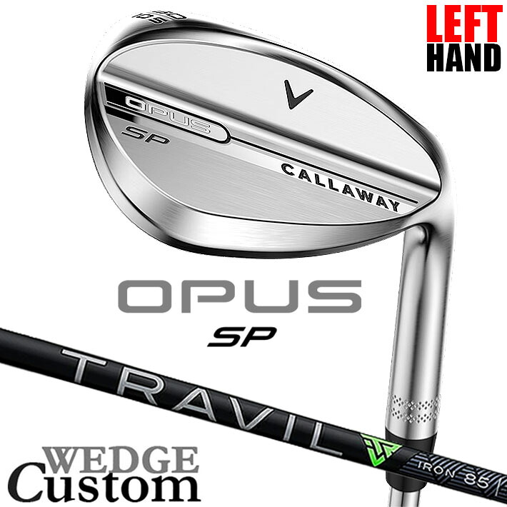 【レフティ/左用】メーカーカスタムクラブ キャロウェイ OPUS SP ウェッジ クロム TRAVIL IRON カーボンシャフト 日本正規品 オーパス 2025 Callaway｜クラッシュゴルフ店