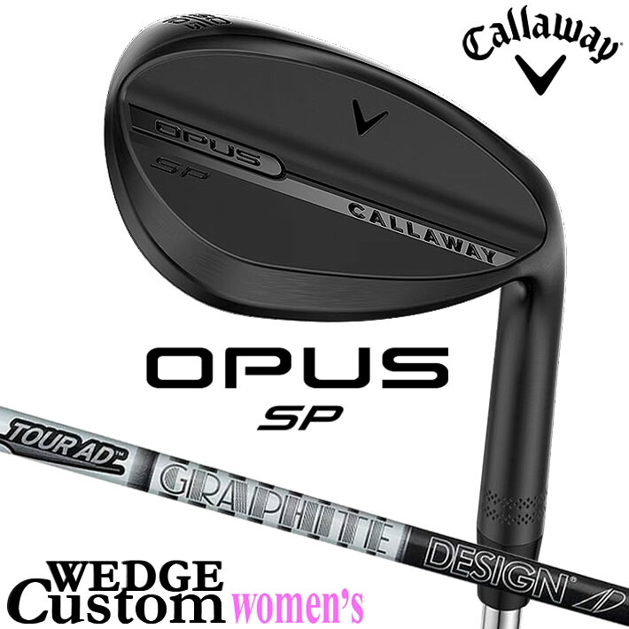 メーカーカスタムクラブ キャロウェイ OPUS SP レディース ウェッジ ブラック 右用 TOUR AD AD-65 Type2 カーボンシャフト 日本正規品 オーパス 2025 Callaway|クラッシュゴルフ店