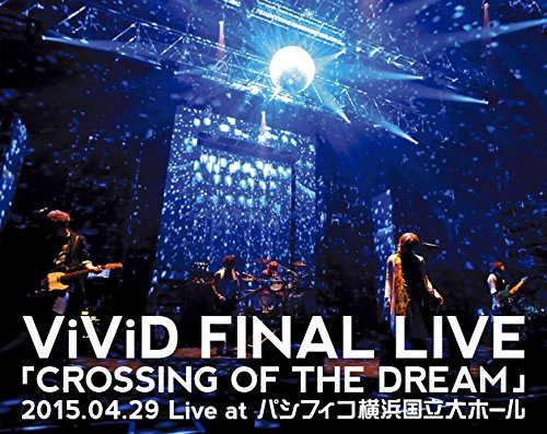 【中古】ViViD FINAL LIVE 「CROSSING OF THE DREAM」2015.04.29 Live at パシフィコ横浜国立大ホール [Blu-ray]｜Come to Store