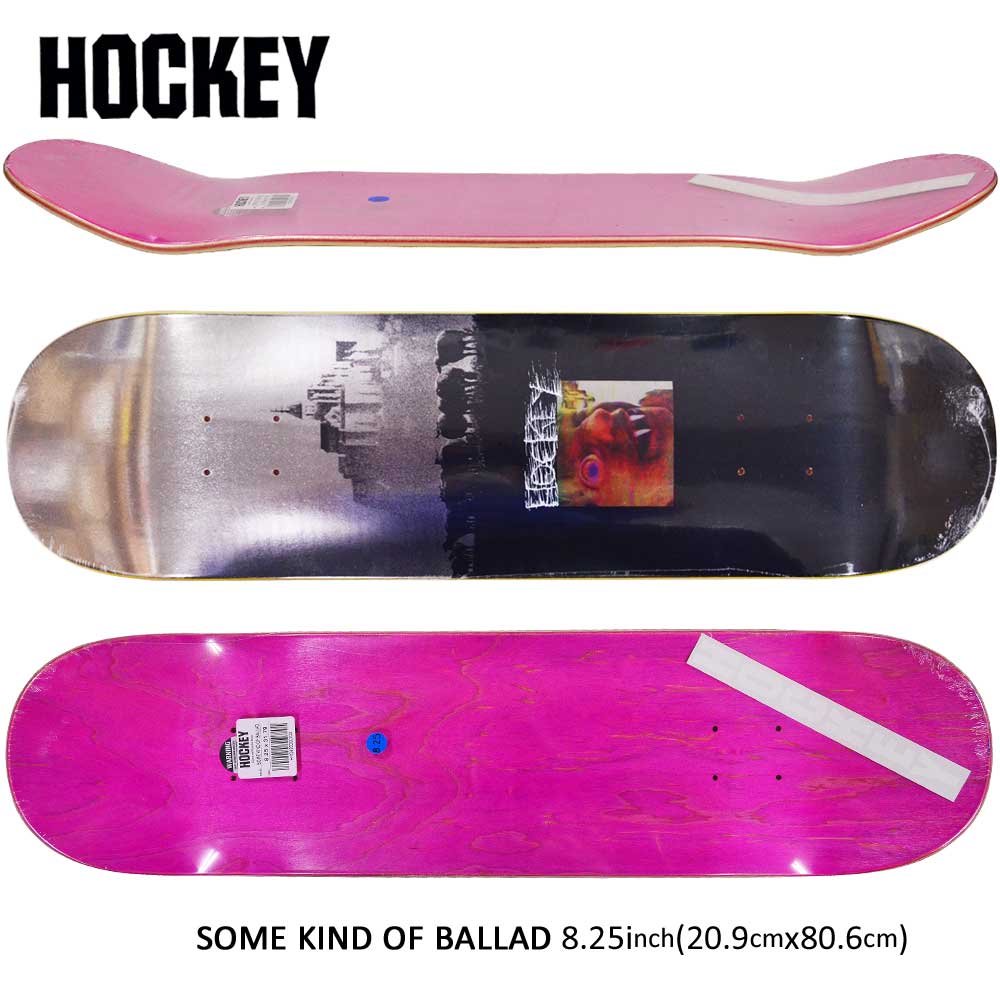 スケボー デッキ オシャレ スケートボード パーツ シグネチャー Hockey ストリート ホッケー スケボーデッキ 板 Some Kind Of Ballad 8 25inch ストリート オシャレ ファッション アイテム ファッキンオーサム スケートボード専門店カットバックhockey ホッケー