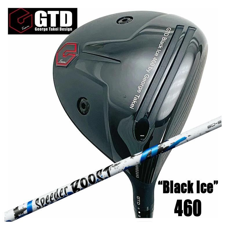【特注カスタムクラブ】 GTD ジョージ武井デザイン GTD Black Ice 460 ドライバー 藤倉 フジクラ SPEEDER BOOST スピーダー ブースト シャフト