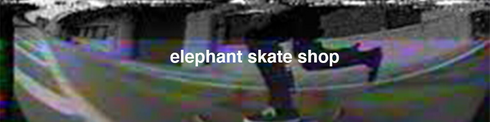 elephant skate shopⴶ٥ȥ꡼ȥ֥+ߤŸ֥谷Ź