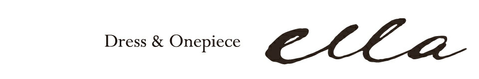 ドレス&ワンピース ella:クラス感のある上質ドレス&ワンピースをお届けします