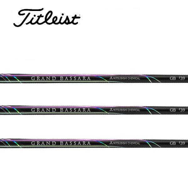 タイトリスト/Titleist <br>GT2/GT4/TSR/TSi/TS/917/915 スリーブ装着シャフト <br>三菱ケミカル <br>GRAND BASSARA FW GBf グランドバサラ フェアウェイ