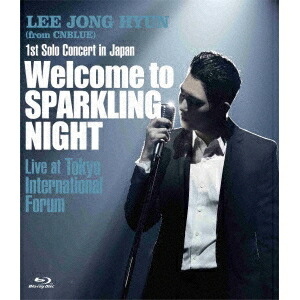 イ・ジョンヒョン (from CNBLUE)／1st Solo Concert in Japan Welcome to SPARKLING NIGHT Live at Tokyo International Forum 【Blu-ray】