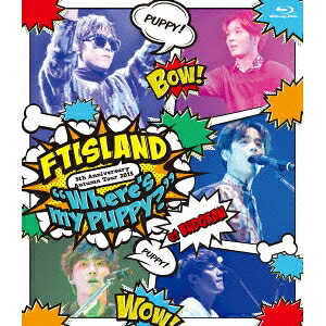 FTISLAND／5th Anniversary Autumn Tour 2015 Where’s my PUPPY？ 【Blu-ray】