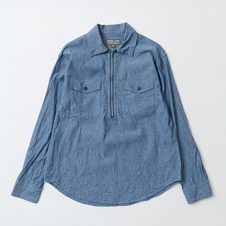EMPIRE & SONS (エンパイア アンド サンズ) L/S HALF ZIP WORK SHIRT CHAMBRAY - BLUE ハーフジップシャツ メンズ
